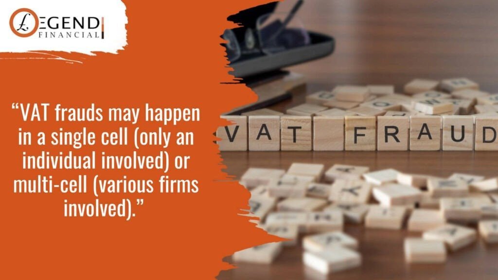 Types of VAT frauds - VAT frauds may happen in a single cell (only an individual involved) or multi-cell (various firms involved)